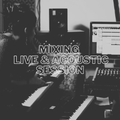 MIXING – LIVE & ACOUSTIC SESSION